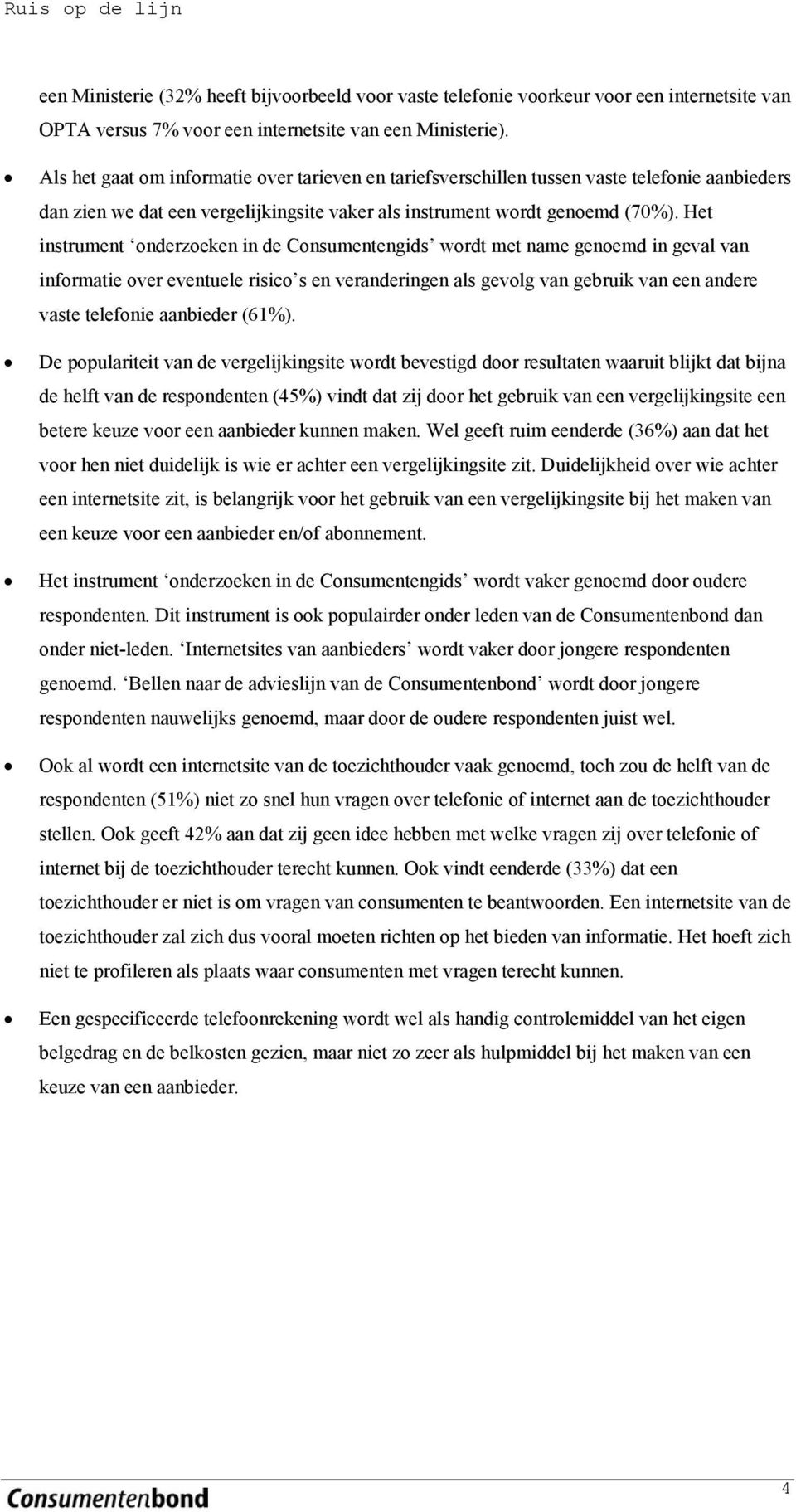 Het instrument onderzoeken in de Consumentengids wordt met name genoemd in geval van informatie over eventuele risico s en veranderingen als gevolg van gebruik van een andere vaste telefonie