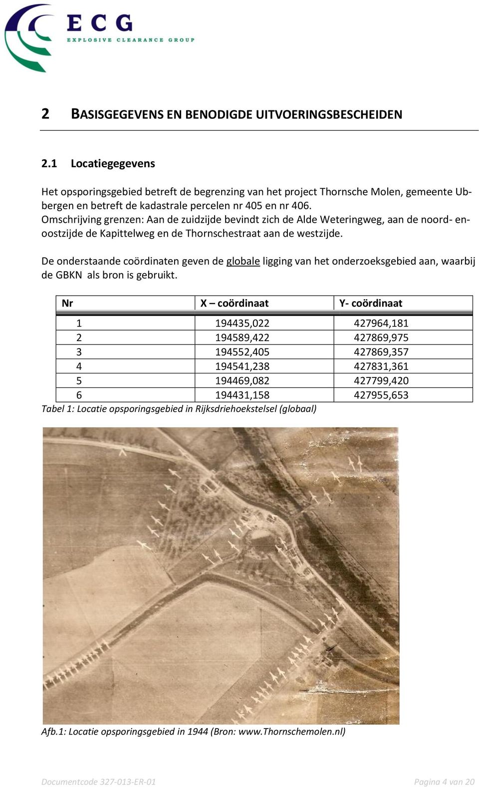 Omschrijving grenzen: Aan de zuidzijde bevindt zich de Alde Weteringweg, aan de noord- enoostzijde de Kapittelweg en de Thornschestraat aan de westzijde.