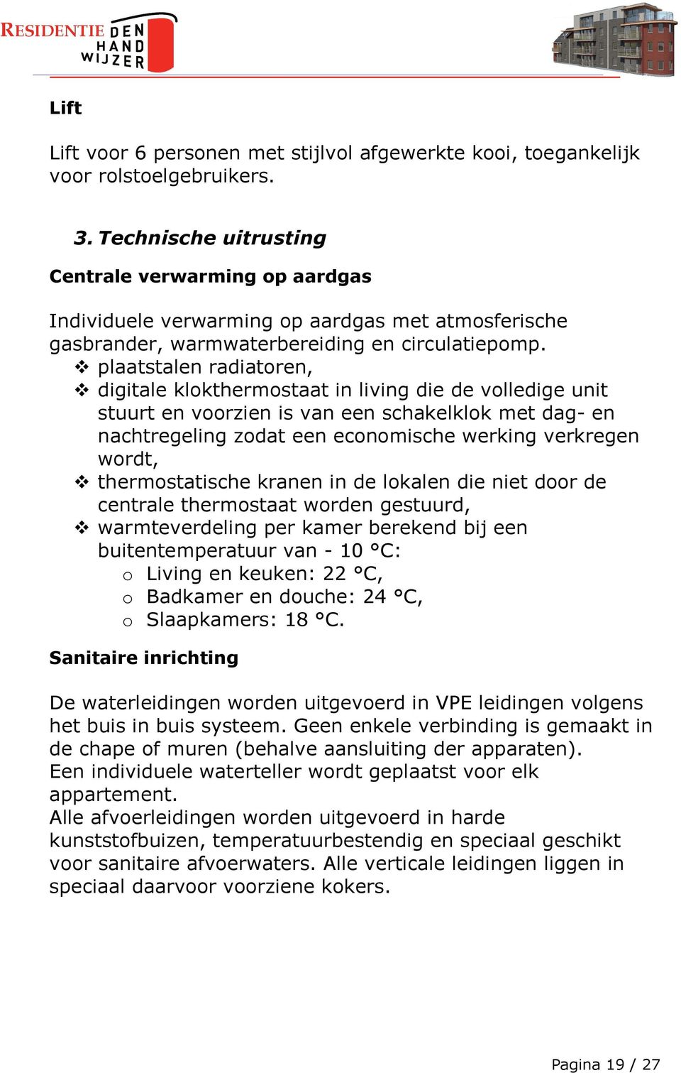 plaatstalen radiatoren, digitale klokthermostaat in living die de volledige unit stuurt en voorzien is van een schakelklok met dag- en nachtregeling zodat een economische werking verkregen wordt,