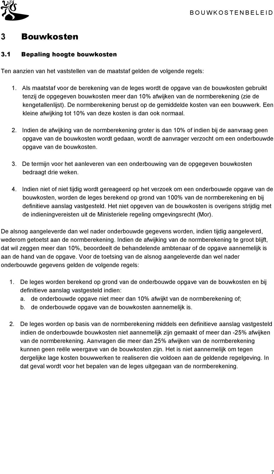 De normberekening berust op de gemiddelde kosten van een bouwwerk. Een kleine afwijking tot 10% van deze kosten is dan ook normaal. 2.