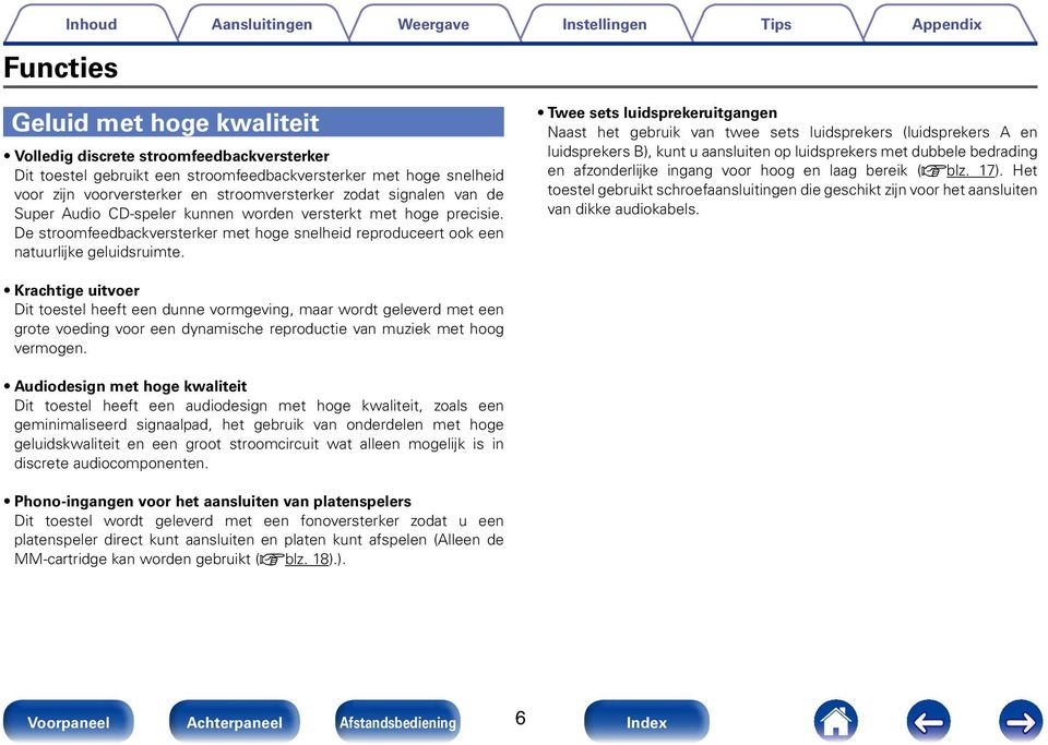 Twee sets luidsprekeruitgangen Naast het gebruik van twee sets luidsprekers (luidsprekers A en luidsprekers B), kunt u aansluiten op luidsprekers met dubbele bedrading en afzonderlijke ingang voor