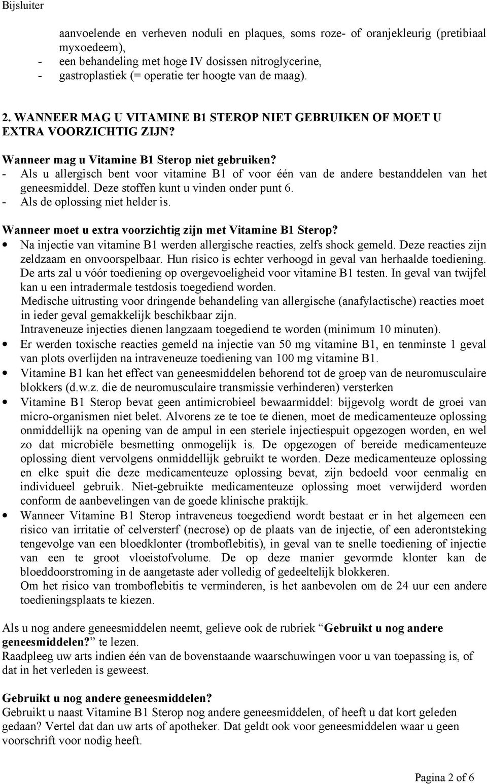 - Als u allergisch bent voor vitamine B1 of voor één van de andere bestanddelen van het geneesmiddel. Deze stoffen kunt u vinden onder punt 6. - Als de oplossing niet helder is.