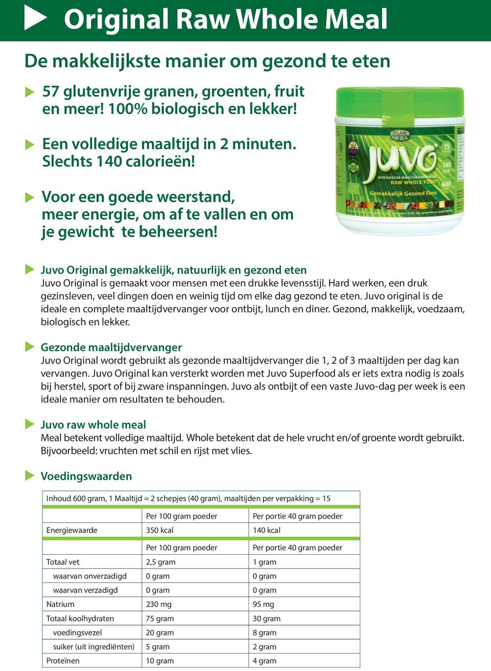 u Juvo Original gemakkelijk, natuurlijk en gezond eten Juvo Original is gemaakt voor mensen met een drukke levensstijl.