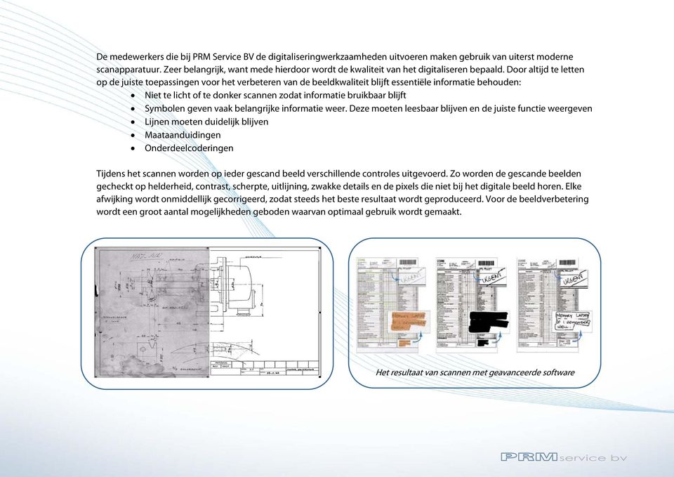 Door altijd te letten op de juiste toepassingen voor het verbeteren van de beeldkwaliteit blijft essentiële informatie behouden: Niet te licht of te donker scannen zodat informatie bruikbaar blijft