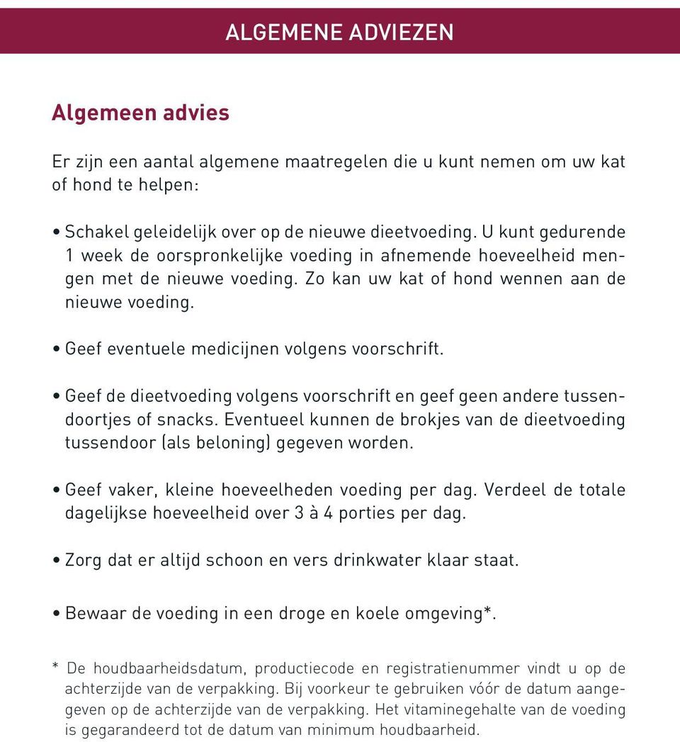 Geef eventuele medicijnen volgens voorschrift. Geef de dieetvoeding volgens voorschrift en geef geen andere tussendoortjes of snacks.