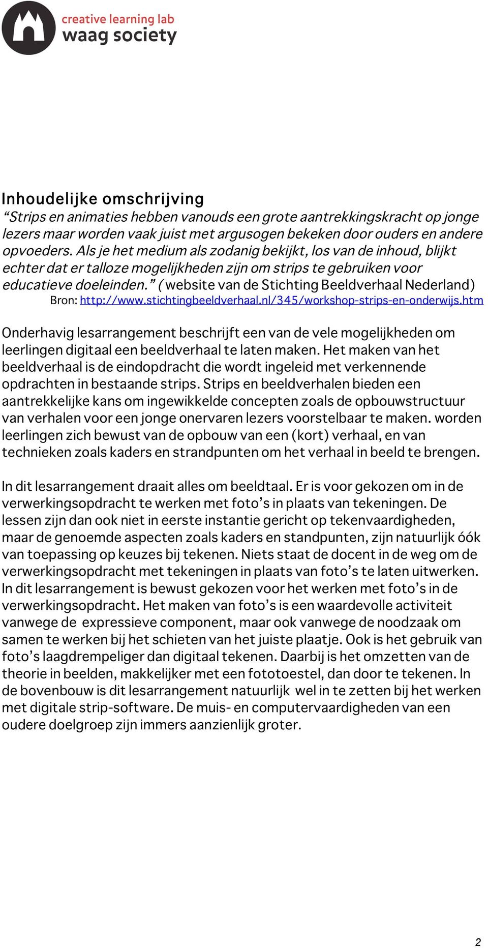 ( website van de Stichting Beeldverhaal Nederland) Bron: http://www.stichtingbeeldverhaal.nl/345/workshop-strips-en-onderwijs.
