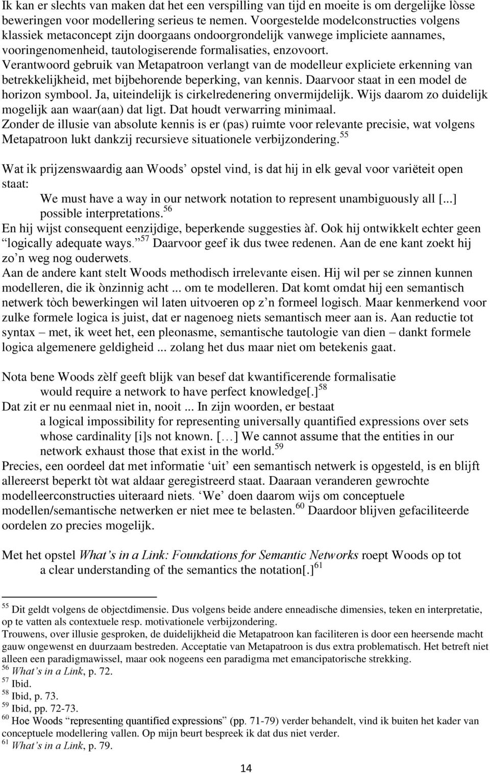 Verantwoord gebruik van Metapatroon verlangt van de modelleur expliciete erkenning van betrekkelijkheid, met bijbehorende beperking, van kennis. Daarvoor staat in een model de horizon symbool.