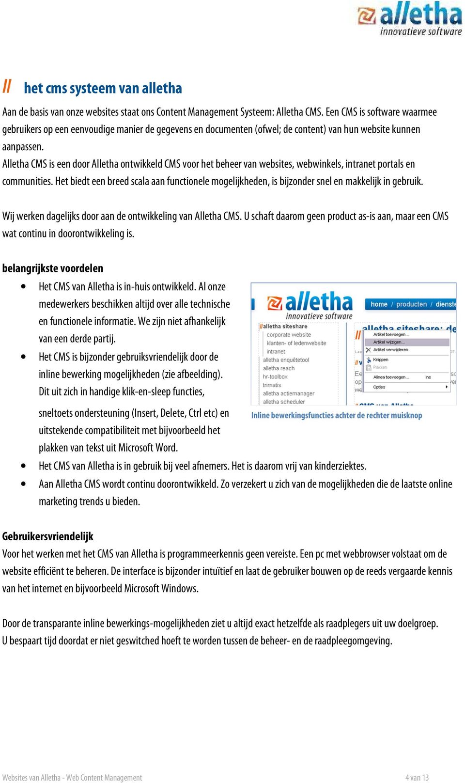 Alletha CMS is een door Alletha ontwikkeld CMS voor het beheer van websites, webwinkels, intranet portals en communities.