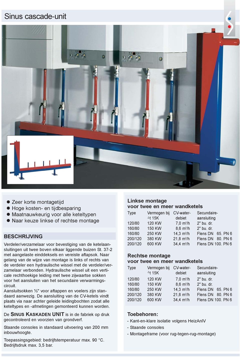 Naar gelang van de wijze van montage is links of rechts van de verdeler een hydraulische wissel met de verdeler/verzamelaar verbonden.