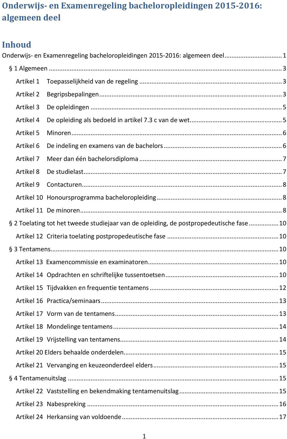 .. 6 Artikel 6 De indeling en examens van de bachelors... 6 Artikel 7 Meer dan één bachelorsdiploma... 7 Artikel 8 De studielast... 7 Artikel 9 Contacturen.