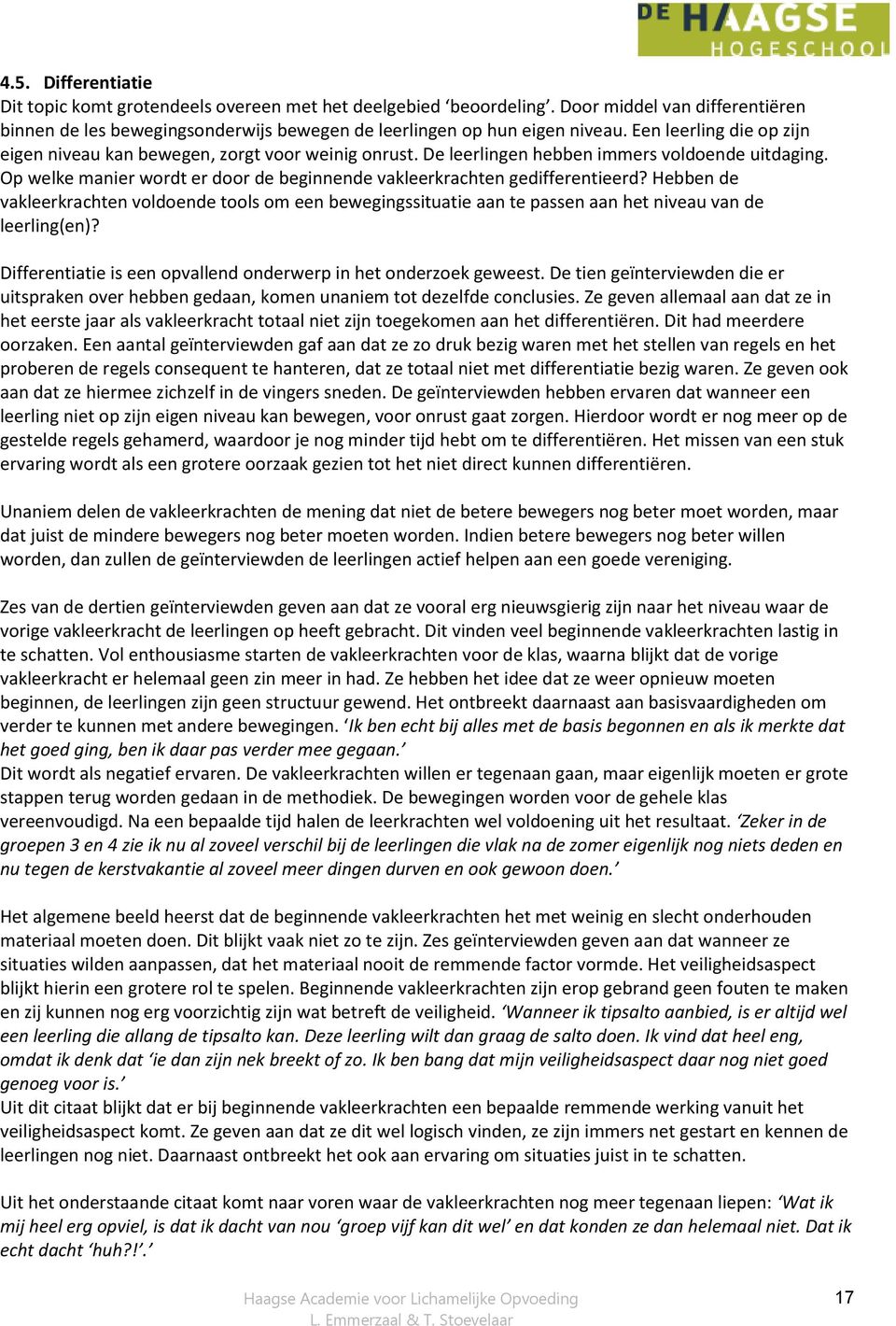 Op welke manier wordt er door de beginnende vakleerkrachten gedifferentieerd? Hebben de vakleerkrachten voldoende tools om een bewegingssituatie aan te passen aan het niveau van de leerling(en)?