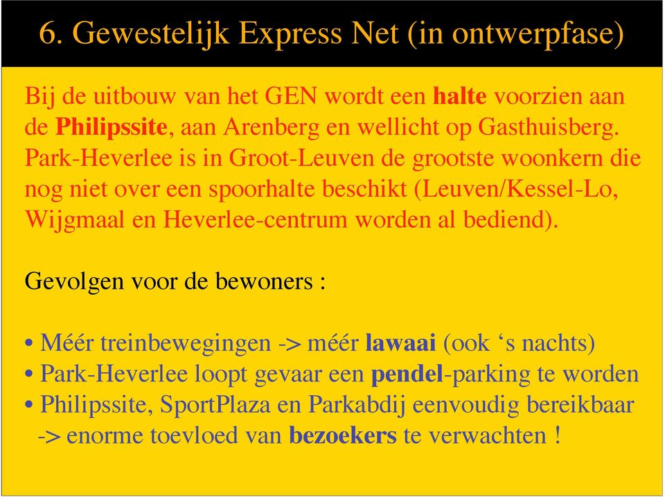 Park-Heverlee is in Groot-Leuven de grootste woonkern die nog niet over een spoorhalte beschikt (Leuven/Kessel-Lo, Wijgmaal en