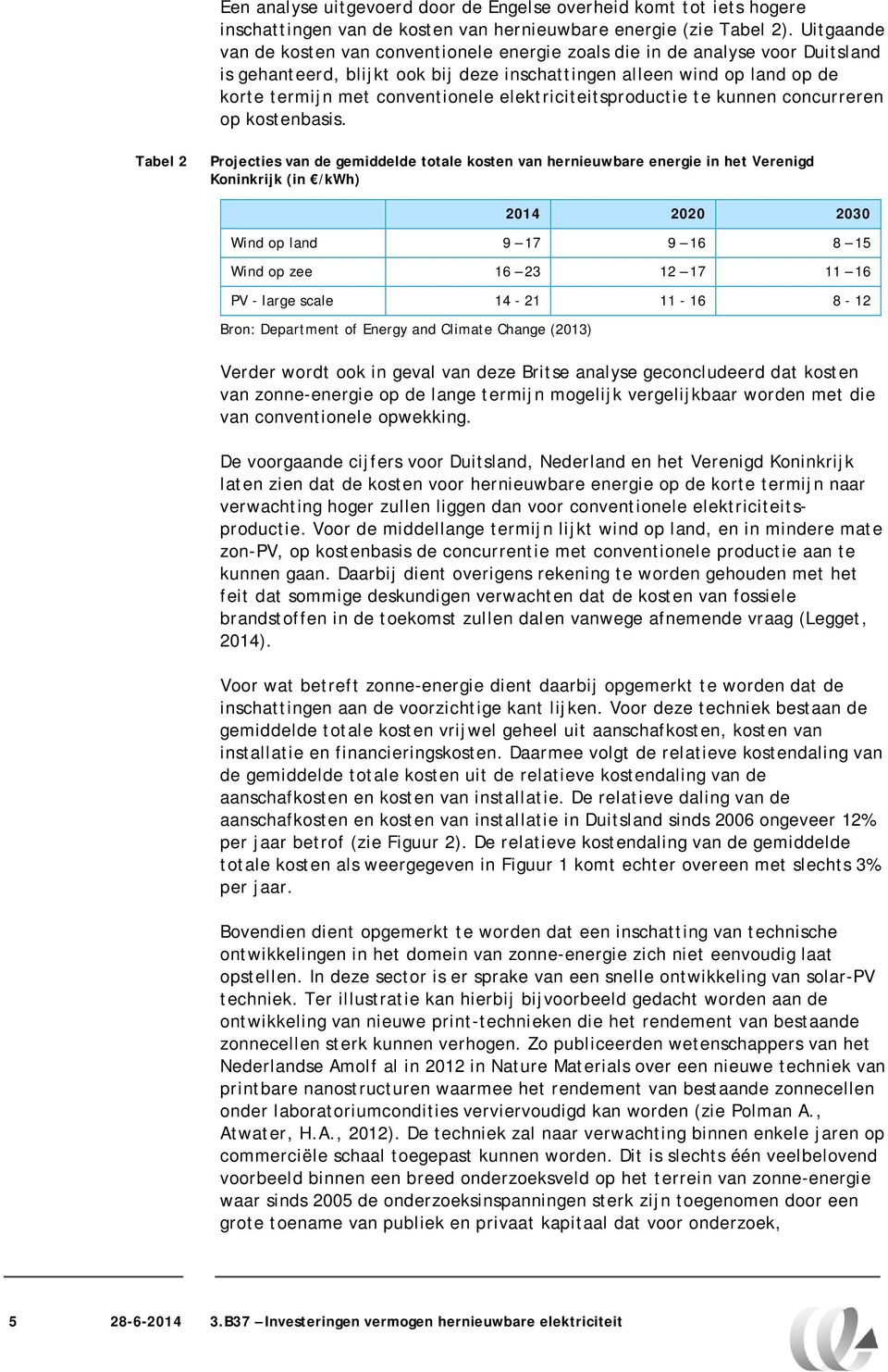 elektriciteitsproductie te kunnen concurreren op kostenbasis.