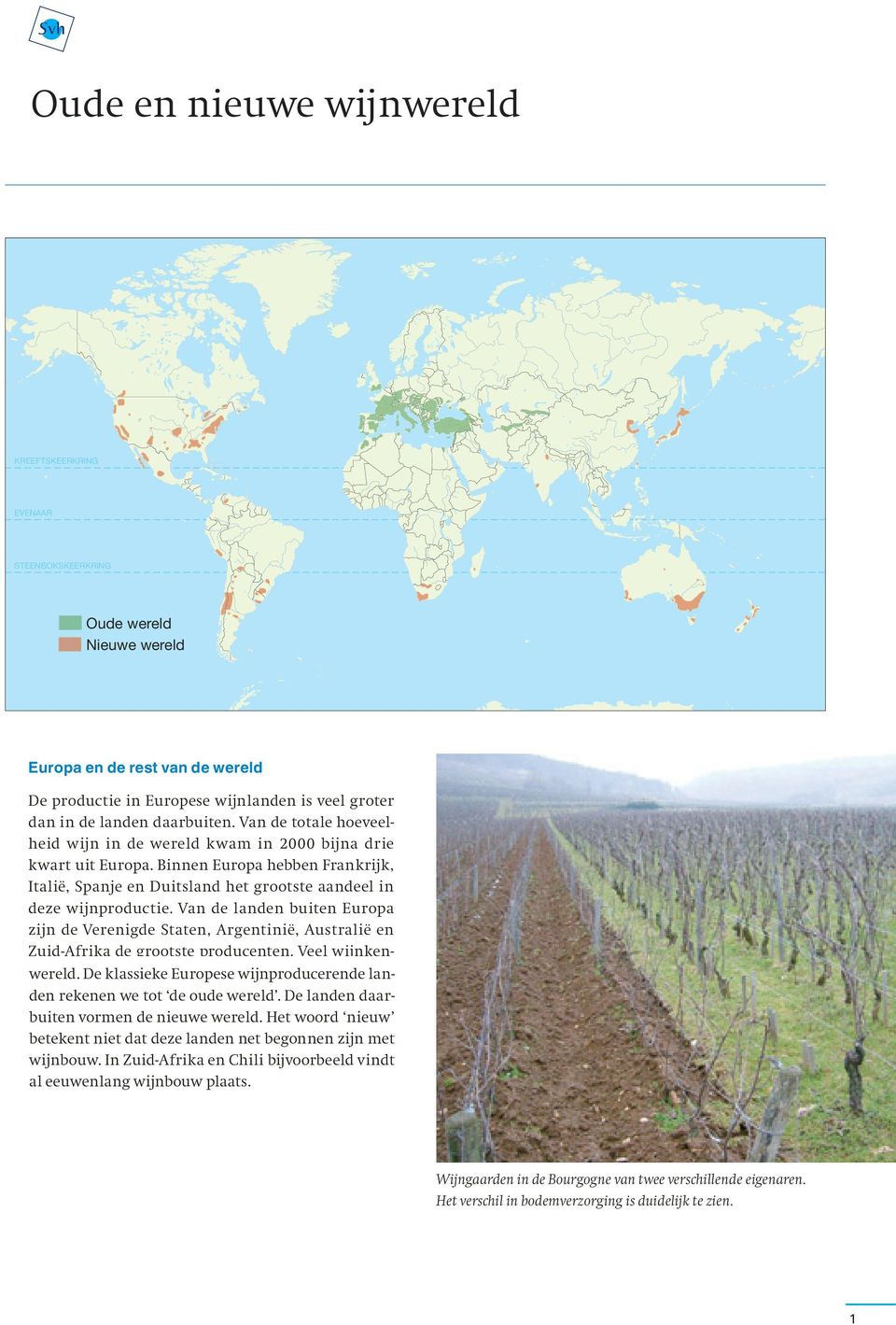 Van de landen buiten Europa zijn de Verenigde Staten, Argentinië, Australië en Zuid-Afrika de grootste producenten. Veel wijnkenwereld.