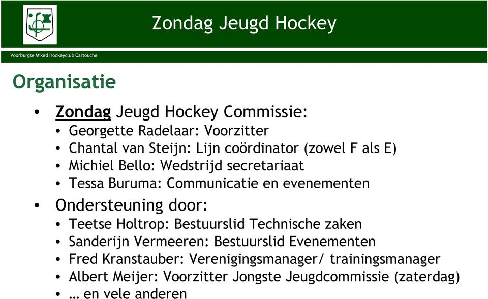 door: Teetse Holtrop: Bestuurslid Technische zaken Sanderijn Vermeeren: Bestuurslid Evenementen Fred