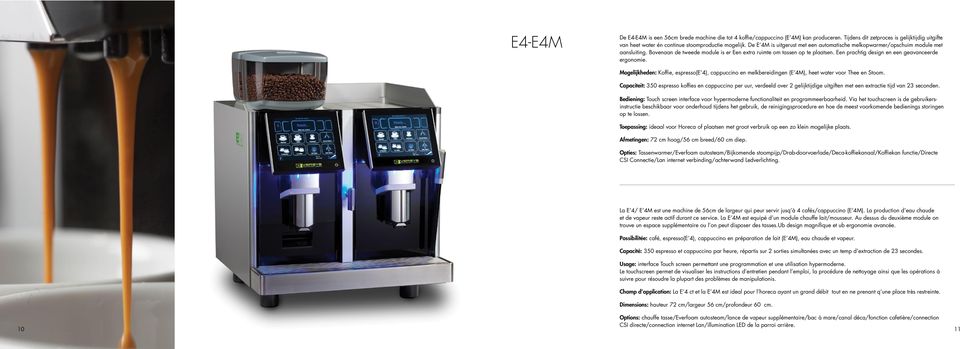 Een prachtig design en een geavanceerde ergonomie. Mogelijkheden: Koffie, espresso(e 4), cappuccino en melkbereidingen (E 4M), heet water voor Thee en Stoom.