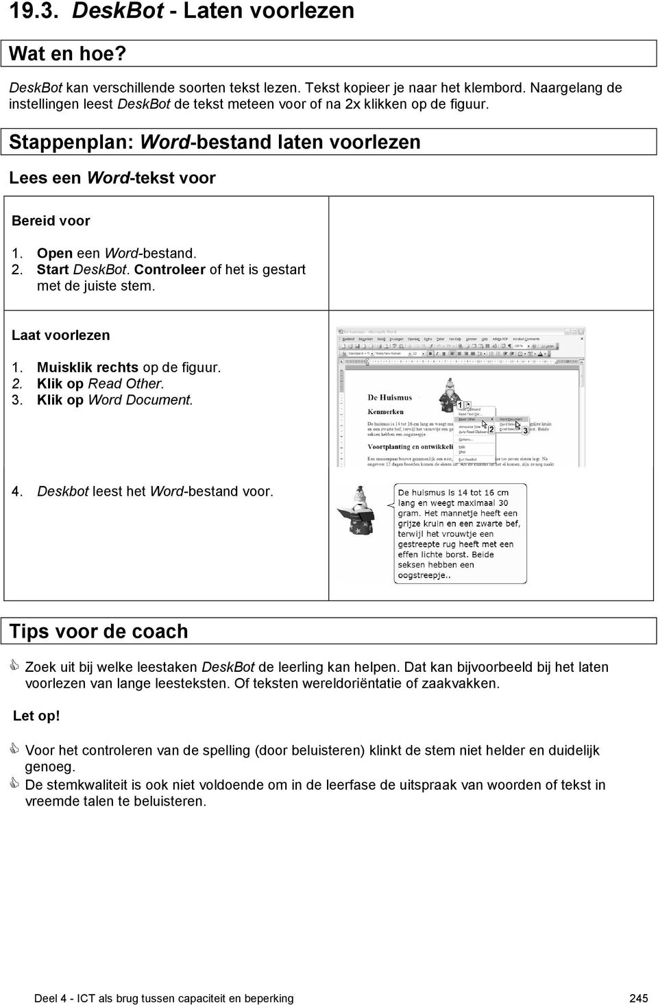 Controleer of het is gestart met de juiste stem. Laat voorlezen 1. Muisklik rechts op de figuur. 2. Klik op Read Other. 3. Klik op Word Document. 4. Deskbot leest het Word-bestand voor.