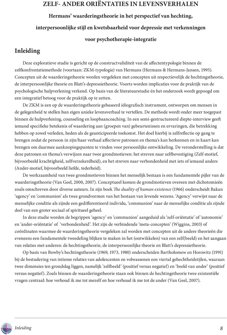 (Hermans & Hermans-Jansen, 1995). Concepten uit de waarderingstheorie worden vergeleken met concepten uit respectievelijk de hechtingstheorie, de interpersoonlijke theorie en Blatt s depressietheorie.