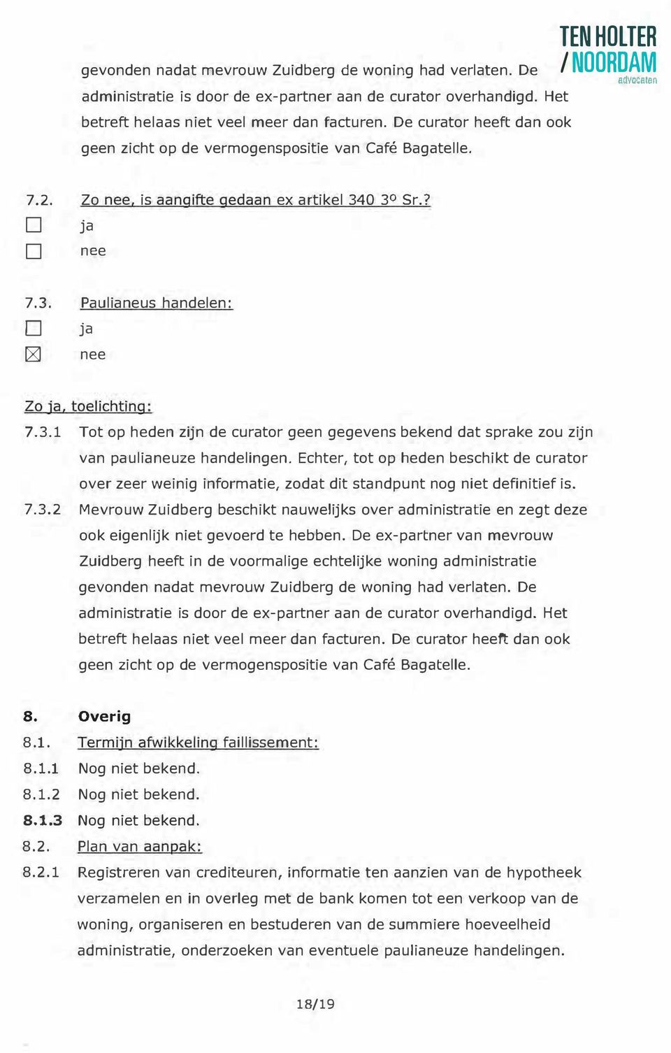 0 30 Sr.? née 7.3. Paulianeus handelen: Zo, toelichting: 7.3.1 Tot op heden zijn de curator geen gegevens bekend dat sprake zou zijn van paulianeuze handelingen.