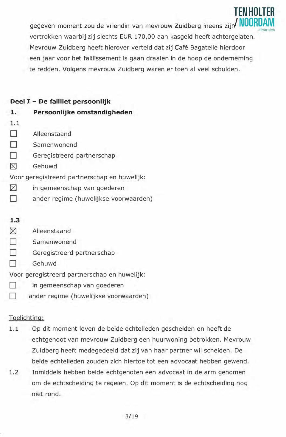 Volgens mevrouw Zuidberg waren er toen al veel schulden. eel I - e failliet persoonlijk 1. Persoonlijke omstandigheden 1.