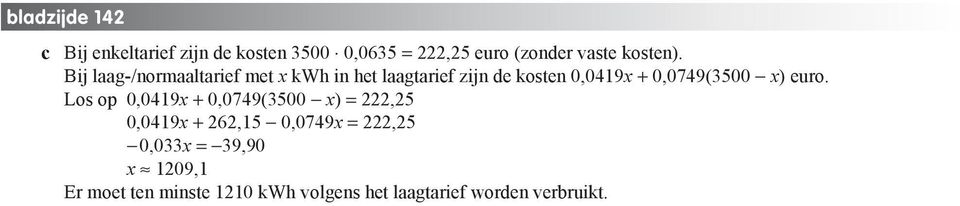 Bij laag-/normaaltarief met x kwh in het laagtarief zijn de kosten 0,0419x + 0,0749(300