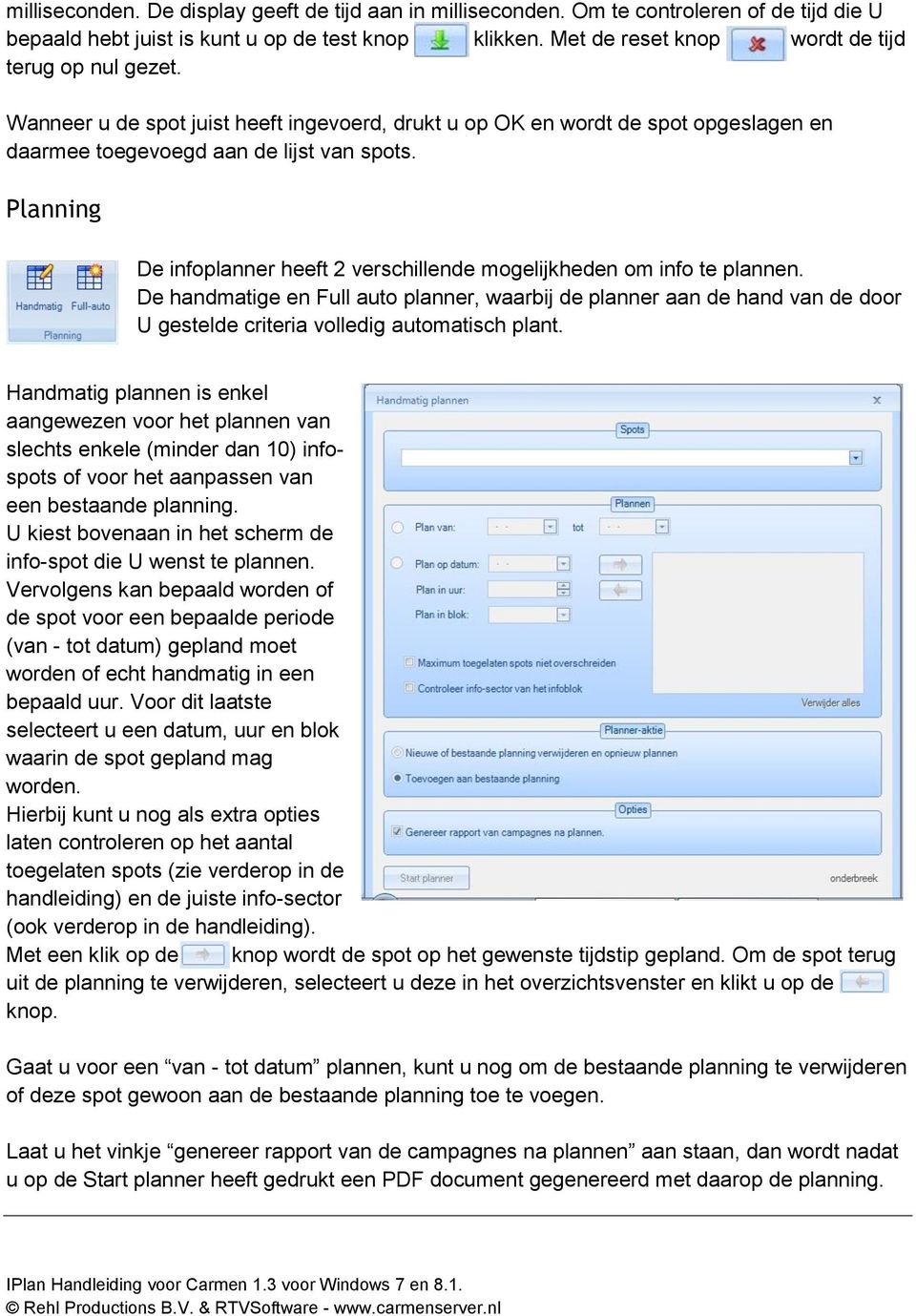 Planning De infoplanner heeft 2 verschillende mogelijkheden om info te plannen.