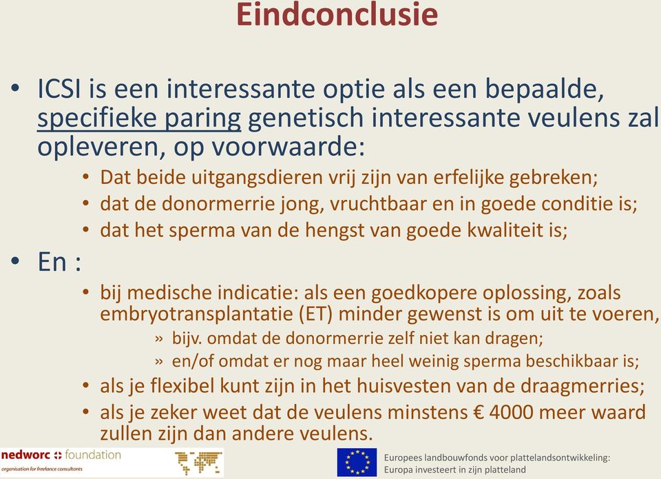 goedkopere oplossing, zoals embryotransplantatie (ET) minder gewenst is om uit te voeren,» bijv.