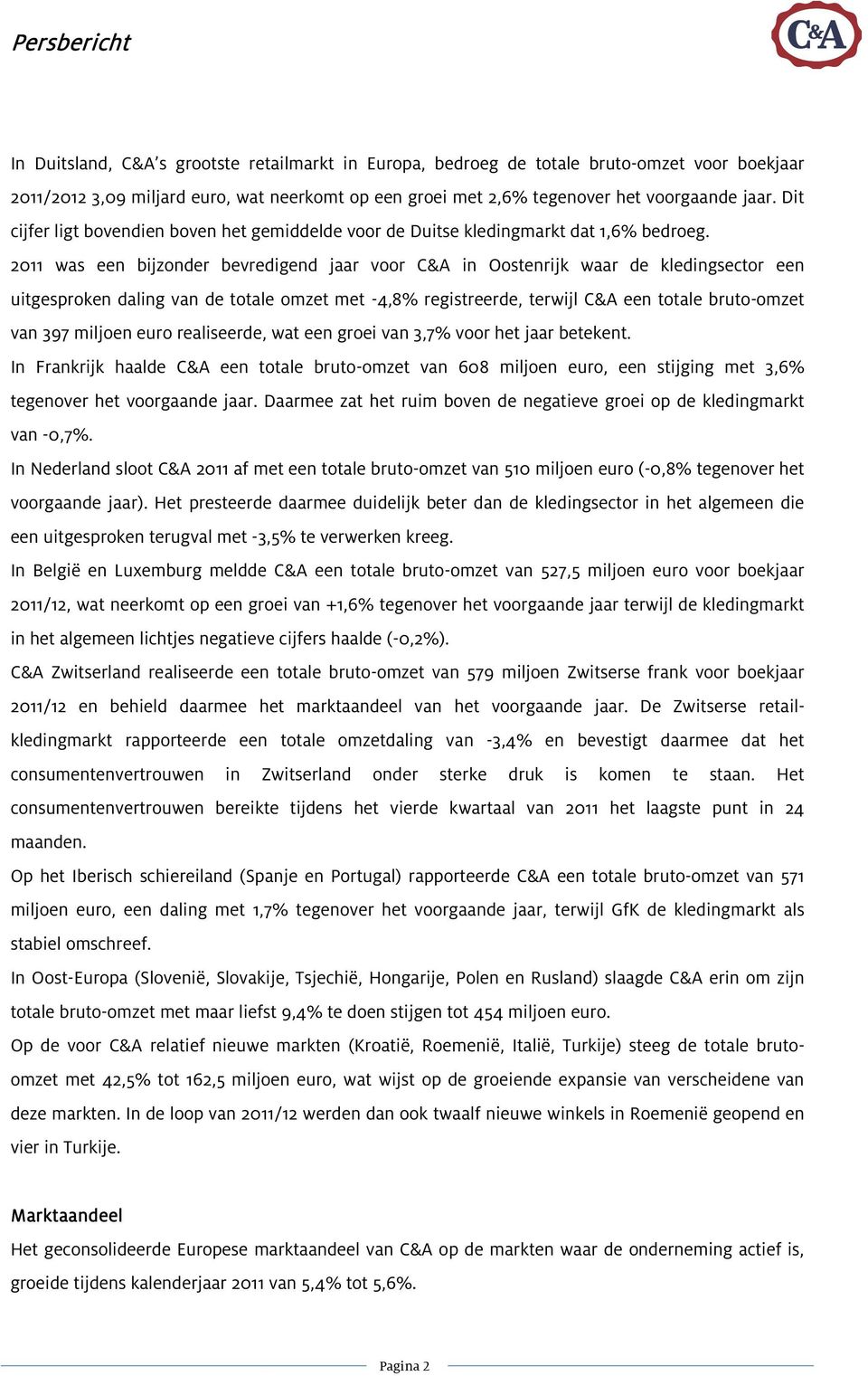 2011 was een bijzonder bevredigend jaar voor C&A in Oostenrijk waar de kledingsector een uitgesproken daling van de totale omzet met -4,8% registreerde, terwijl C&A een totale bruto-omzet van 397