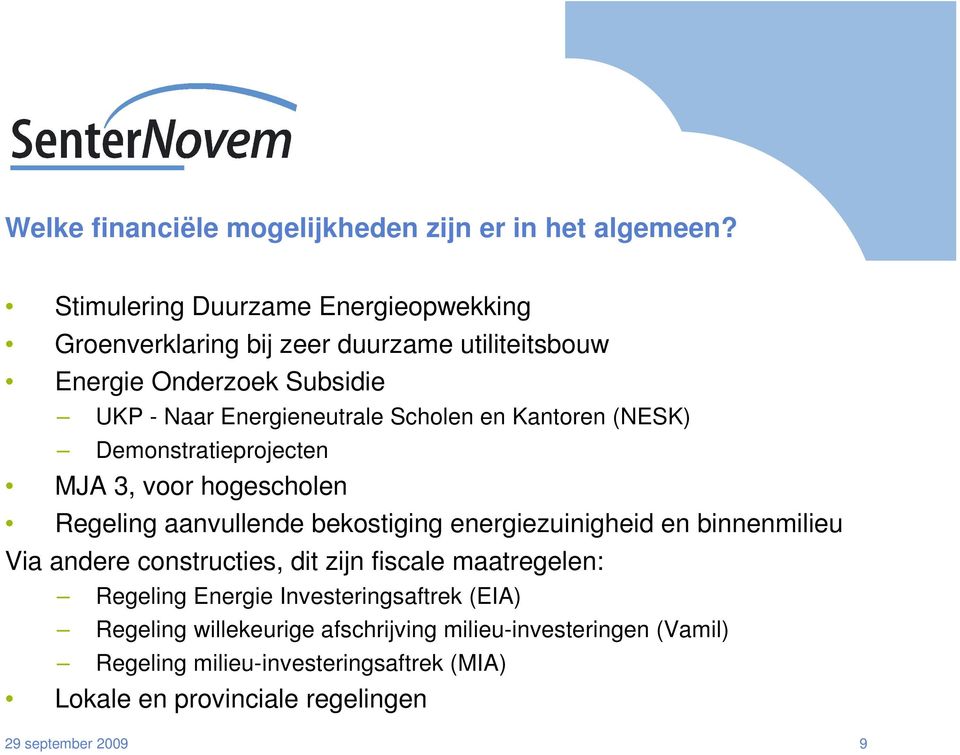 Scholen en Kantoren (NESK) Demonstratieprojecten MJA 3, voor hogescholen Regeling aanvullende bekostiging energiezuinigheid en binnenmilieu Via