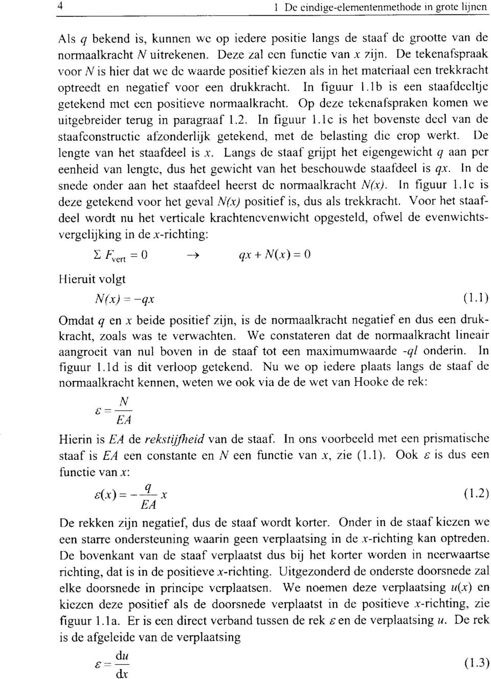 lb is een staafdeeltje getekend met een positieve normaalkracht. Op deze tekenafspraken komen we uitgebreider terug in paragraaf 1.2. In figuur l.