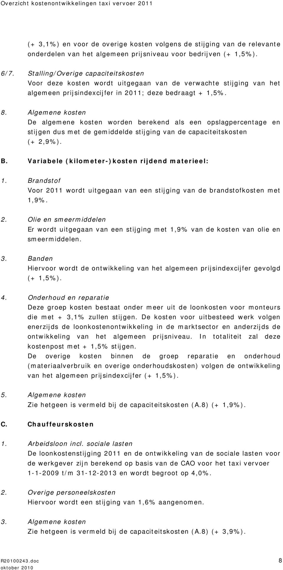 Algemene kosten De algemene kosten worden berekend als een opslagpercentage en stijgen dus met de gemiddelde stijging van de capaciteitskosten (+ 2,9%). B.