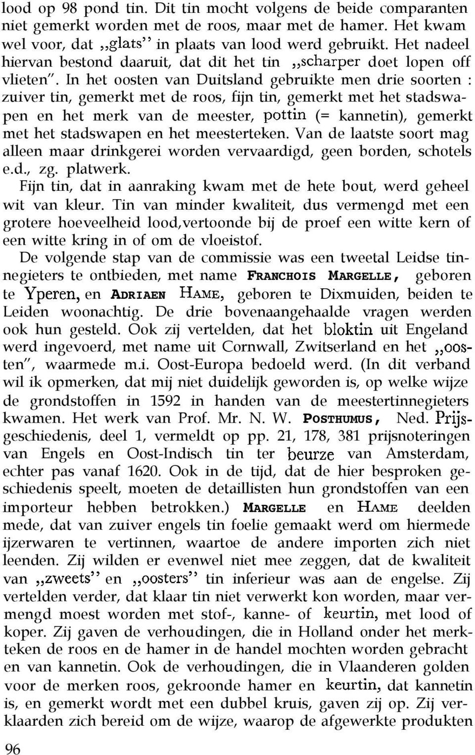 In het oosten van Duitsland gebruikte men drie soorten : zuiver tin, gemerkt met de roos, fijn tin, gemerkt met het stadswapen en het merk van de meester, pottin (= kannetin), gemerkt met het