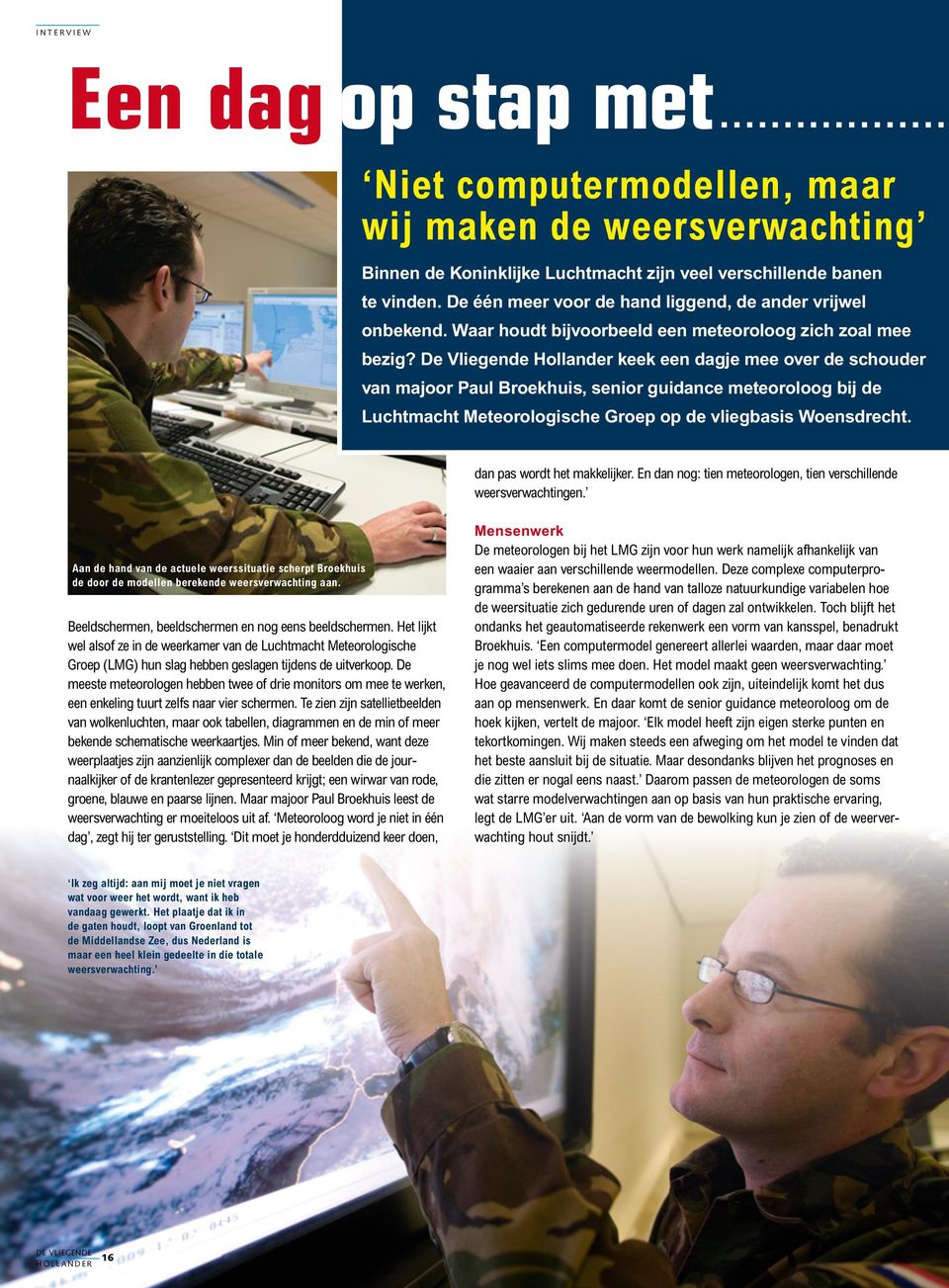 De Vliegende Hollander keek een dagje mee over de schouder van majoor Paul Broekhuis, senior guidance meteoroloog bij de Luchtmacht Meteorologische Groep op de vliegbasis Woensdrecht.