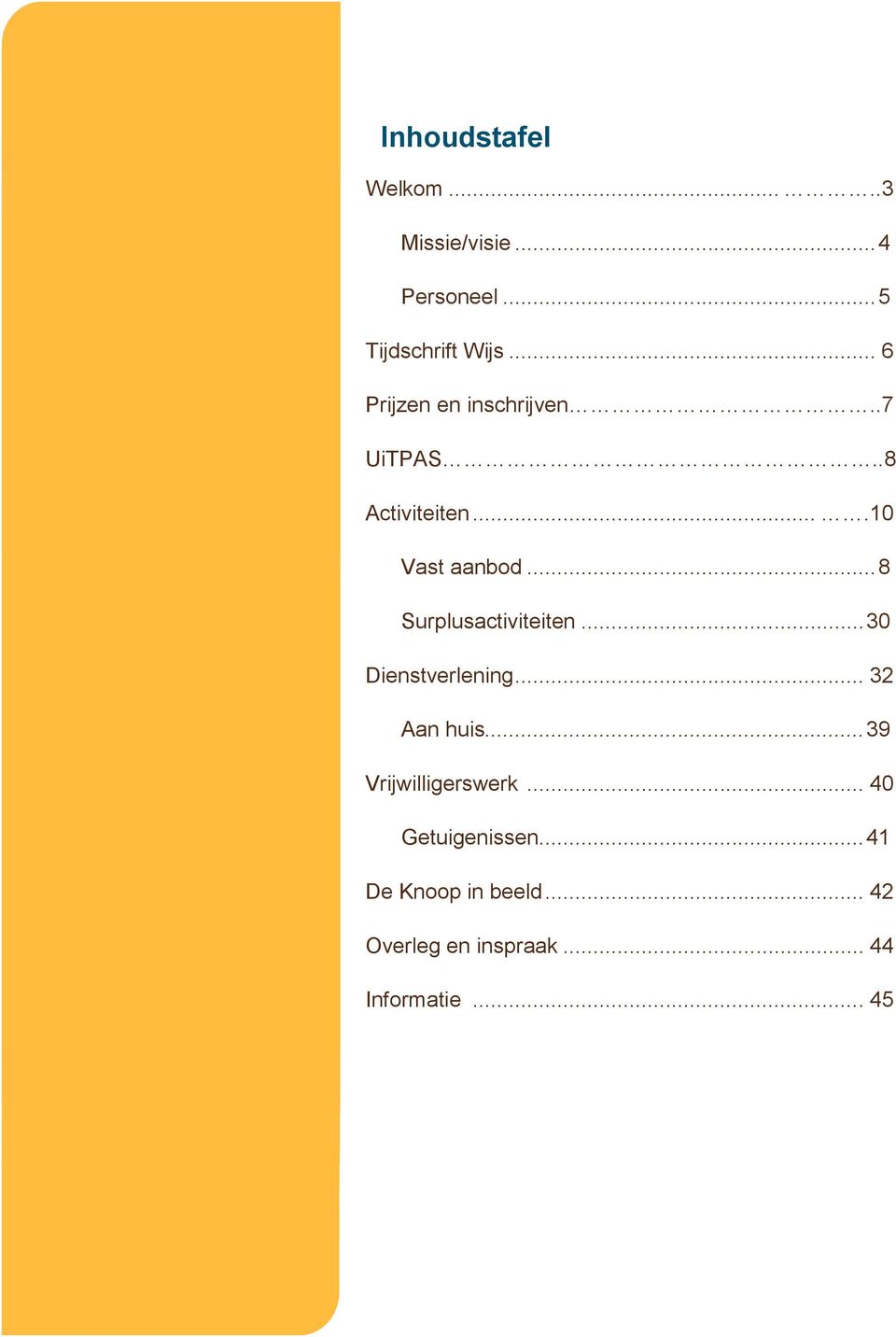 .. 8 Surplusactiviteiten... 30 Dienstverlening... 32 Aan huis.