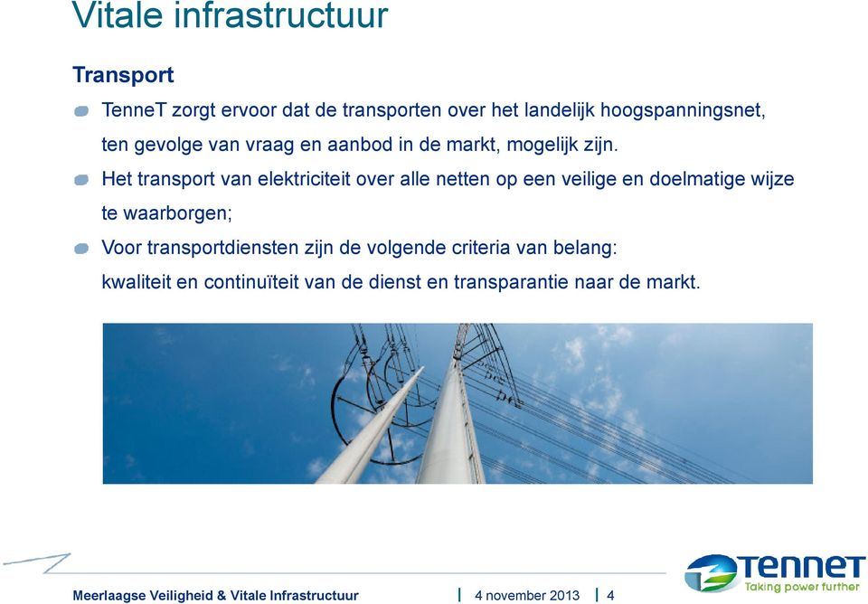 Het transport van elektriciteit over alle netten op een veilige en doelmatige wijze te waarborgen; Voor