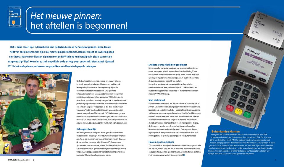 Kunnen uw klanten al pinnen met de EMV-chip op hun betaalpas in plaats van met de magneetstrip? Nee? Kom dan zo snel mogelijk in actie en loop geen omzet mis!