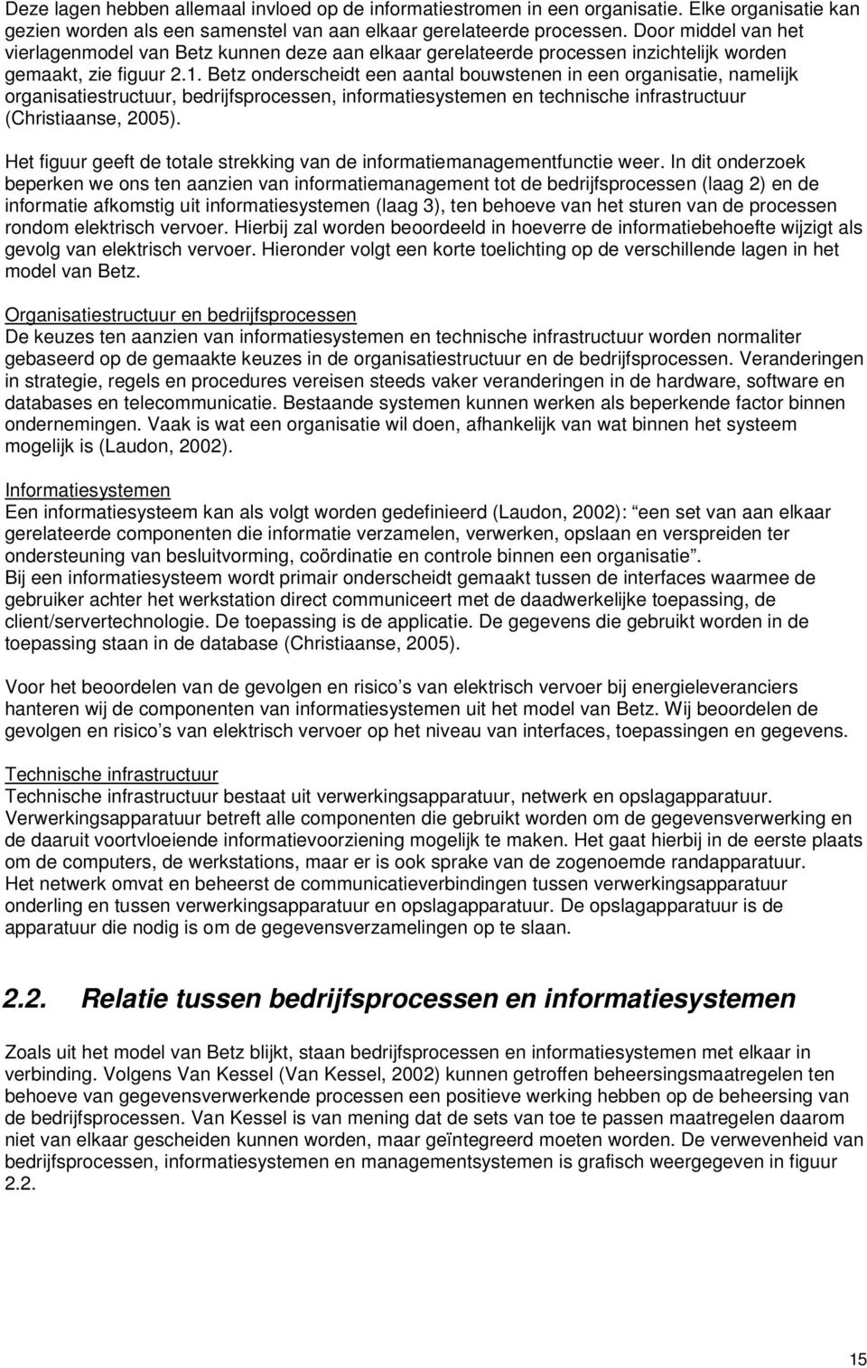 Betz onderscheidt een aantal bouwstenen in een organisatie, namelijk organisatiestructuur, bedrijfsprocessen, informatiesystemen en technische infrastructuur (Christiaanse, 2005).