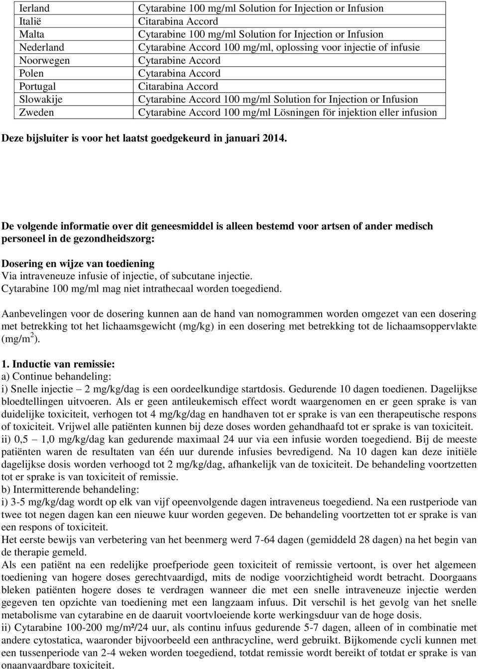 Cytarabine Accord 100 mg/ml Lösningen för injektion eller infusion Deze bijsluiter is voor het laatst goedgekeurd in januari 2014.