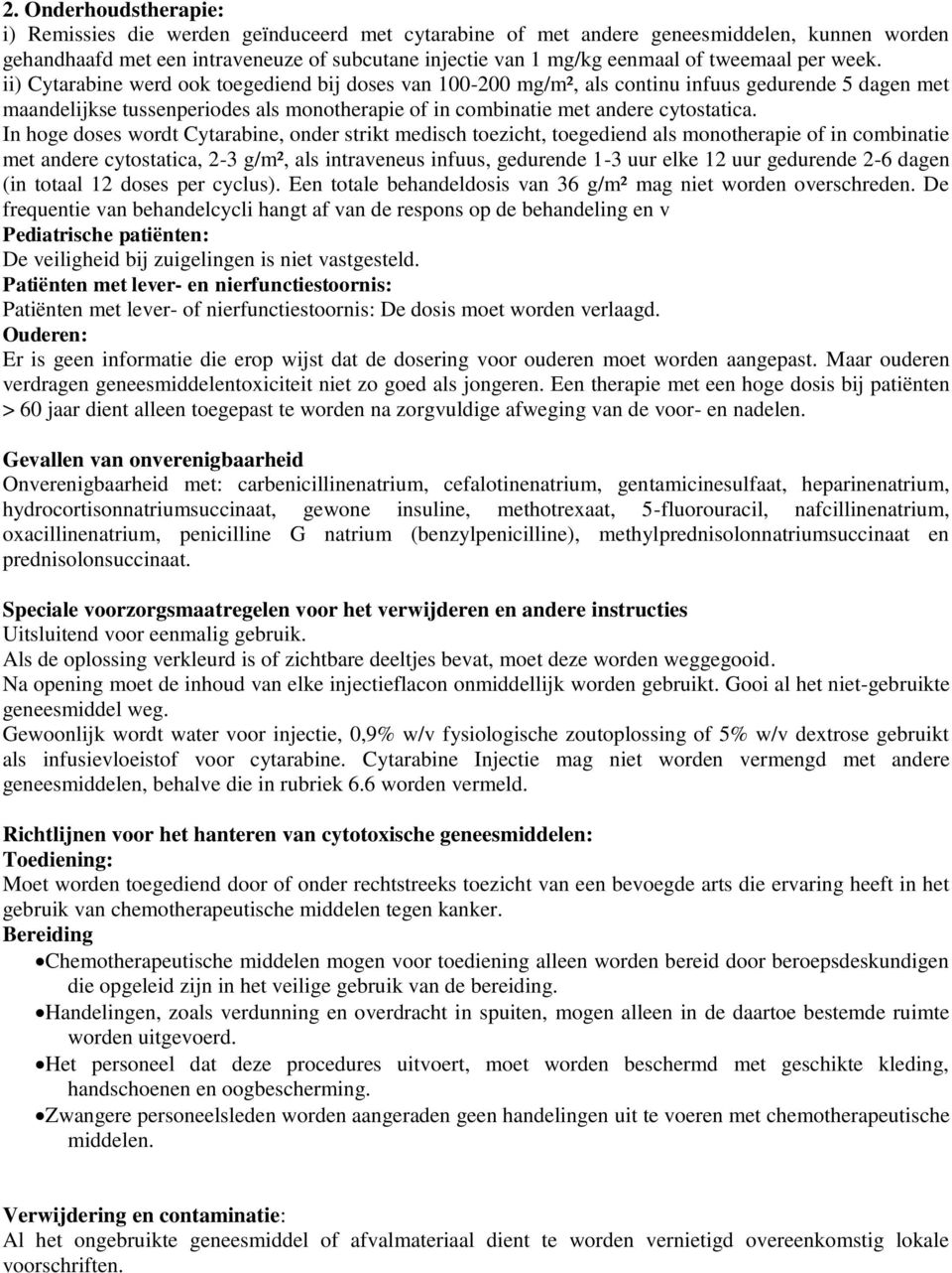 ii) Cytarabine werd ook toegediend bij doses van 100-200 mg/m², als continu infuus gedurende 5 dagen met maandelijkse tussenperiodes als monotherapie of in combinatie met andere cytostatica.