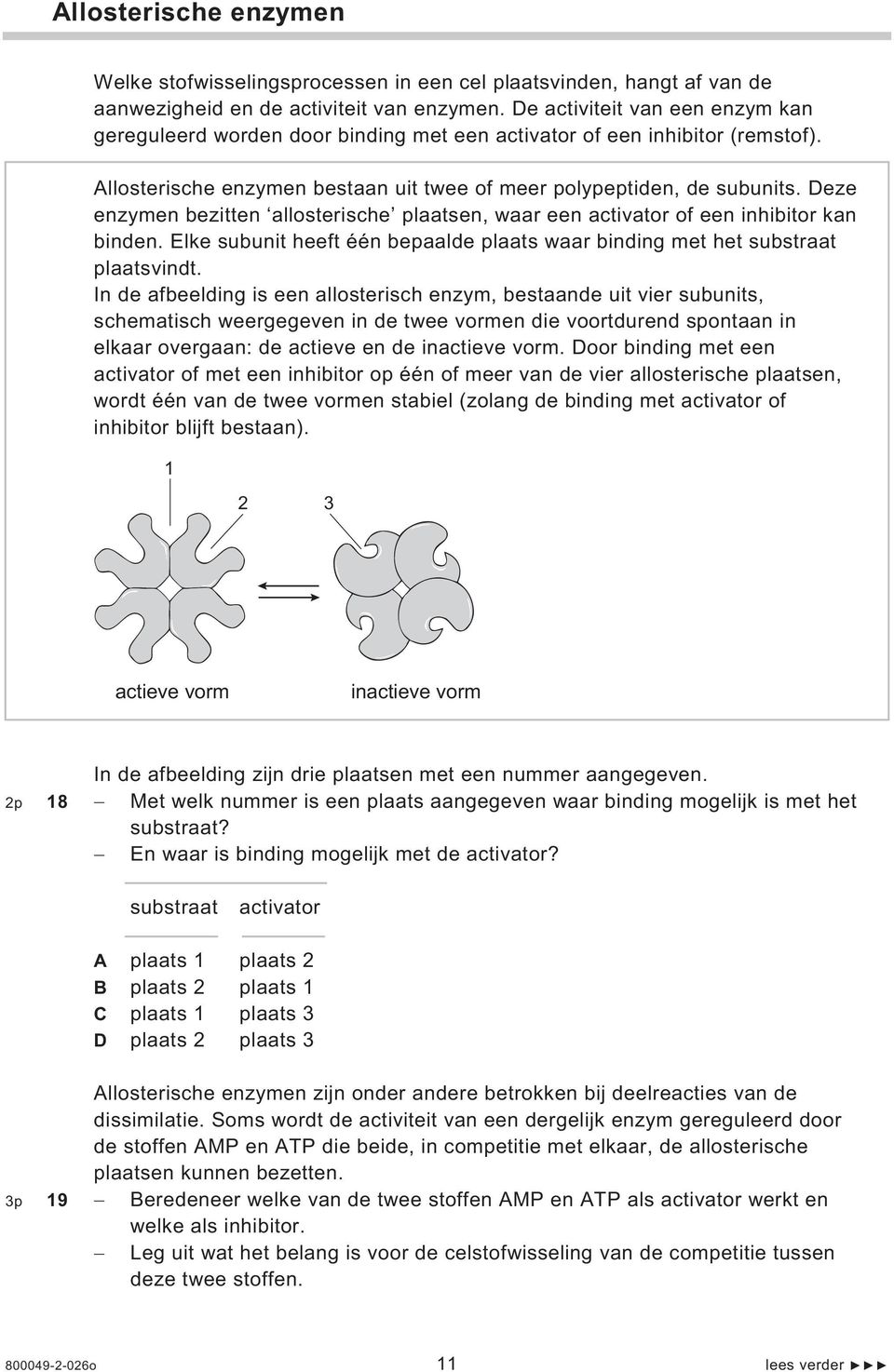 Deze enzymen bezitten allosterische plaatsen, waar een activator of een inhibitor kan binden. Elke subunit heeft één bepaalde plaats waar binding met het substraat plaatsvindt.