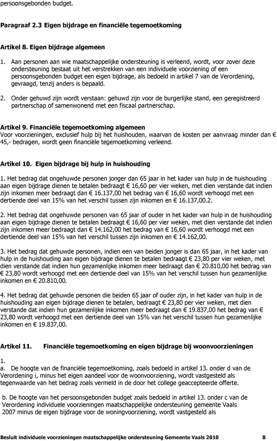 eigen bijdrage, als bedoeld in artikel 7 van de Verordening, gevraagd, tenzij anders is bepaald. 2.