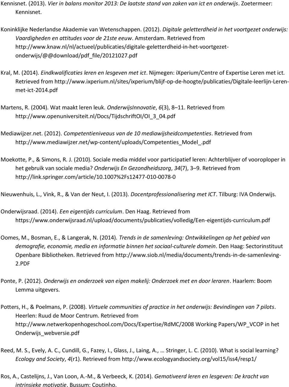 nl/nl/actueel/publicaties/digitale-geletterdheid-in-het-voortgezetonderwijs/@@download/pdf_file/20121027.pdf Kral, M. (2014). Eindkwalificaties leren en lesgeven met ict.