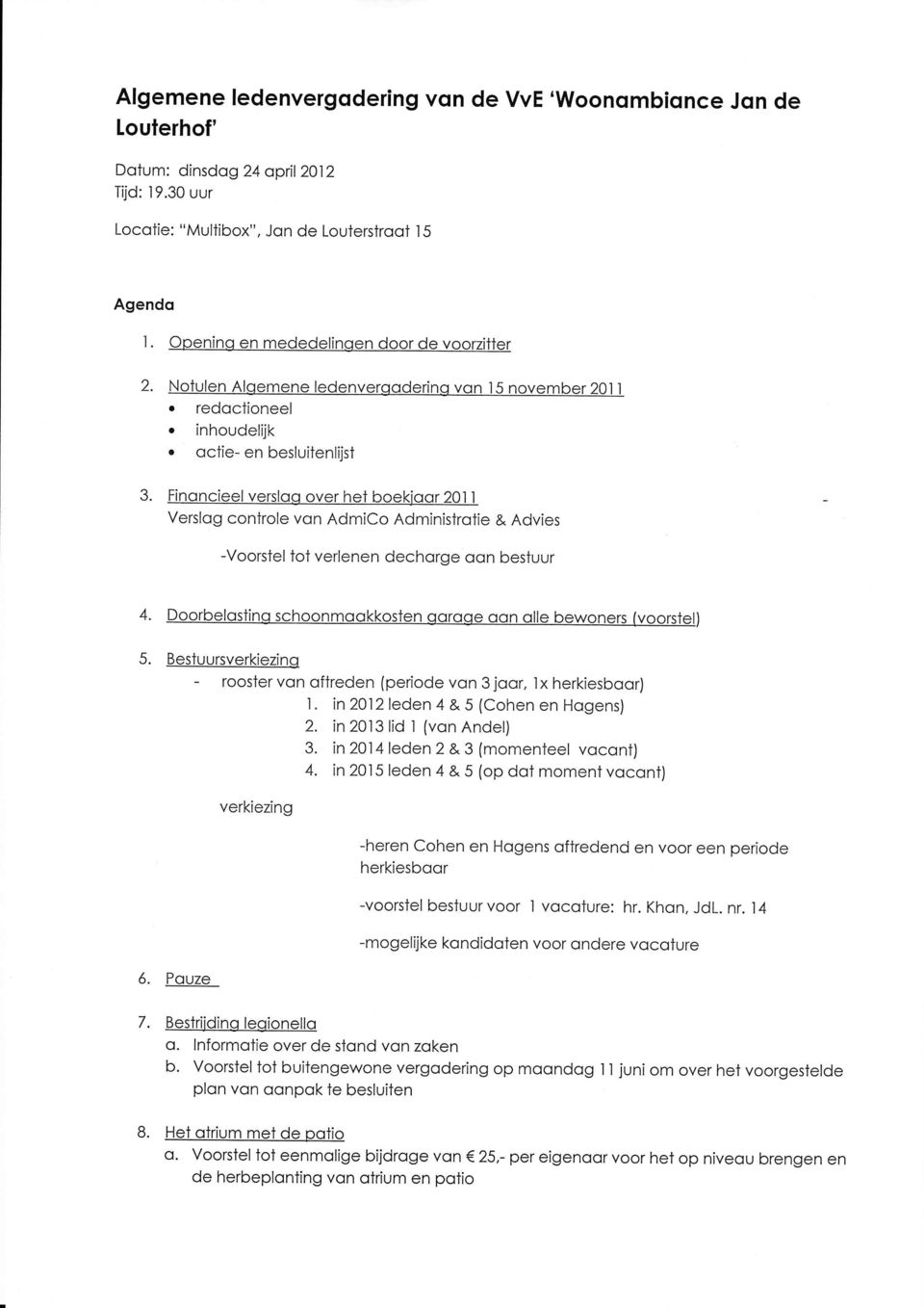 octie- en besluitenlijst 3. FÍnoncieel versloo over het boekjoor 20,l 'l Verslog conlrole von AdmiCo Administrolie & Advies -Voorstel tot verlenen dechorge oon bestuur 4.