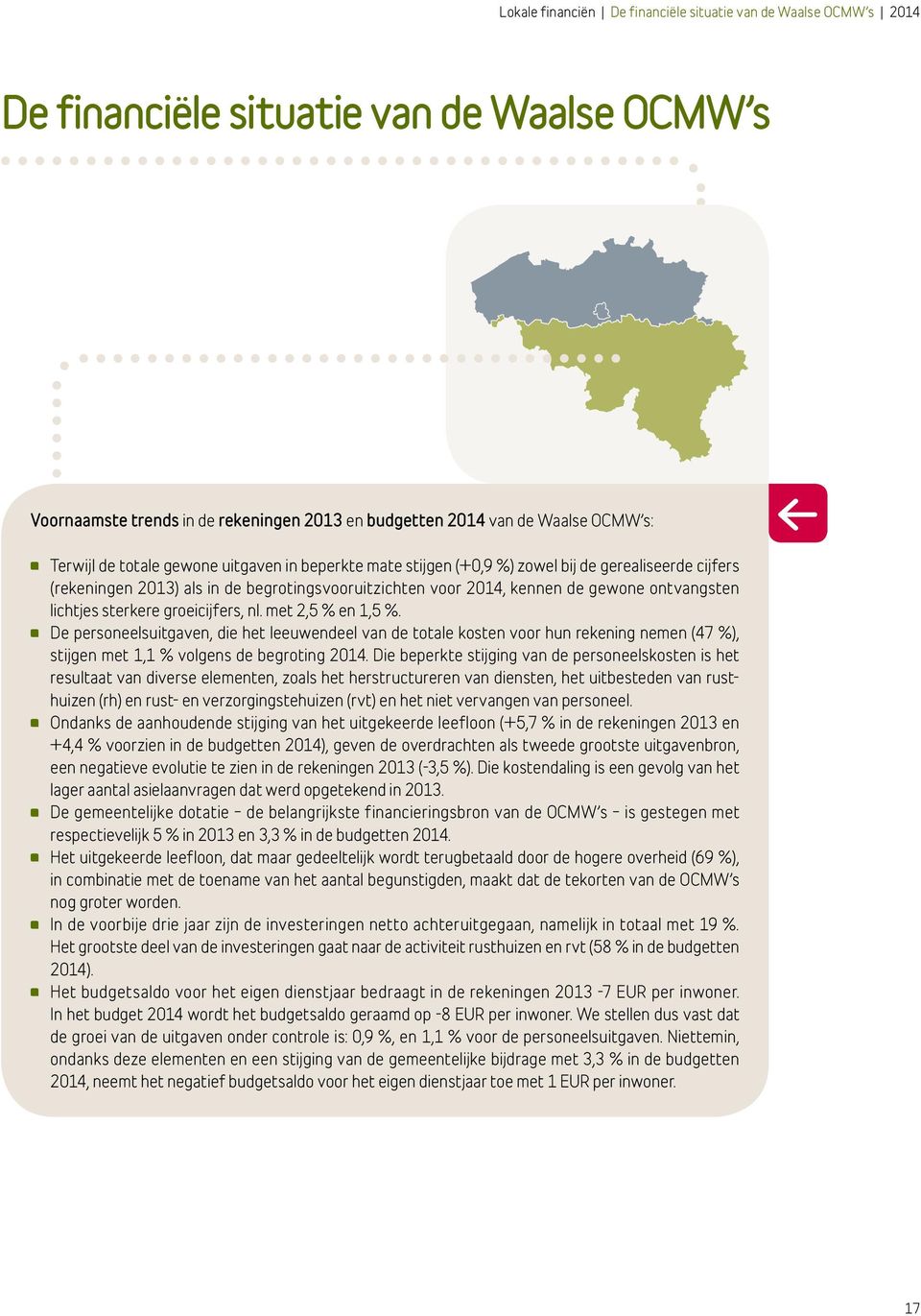 groeicijfers, nl. met 2,5 % en 1,5 %. De personeelsuitgaven, die het leeuwendeel van de totale kosten voor hun rekening nemen (47 %), stijgen met 1,1 % volgens de begroting 214.