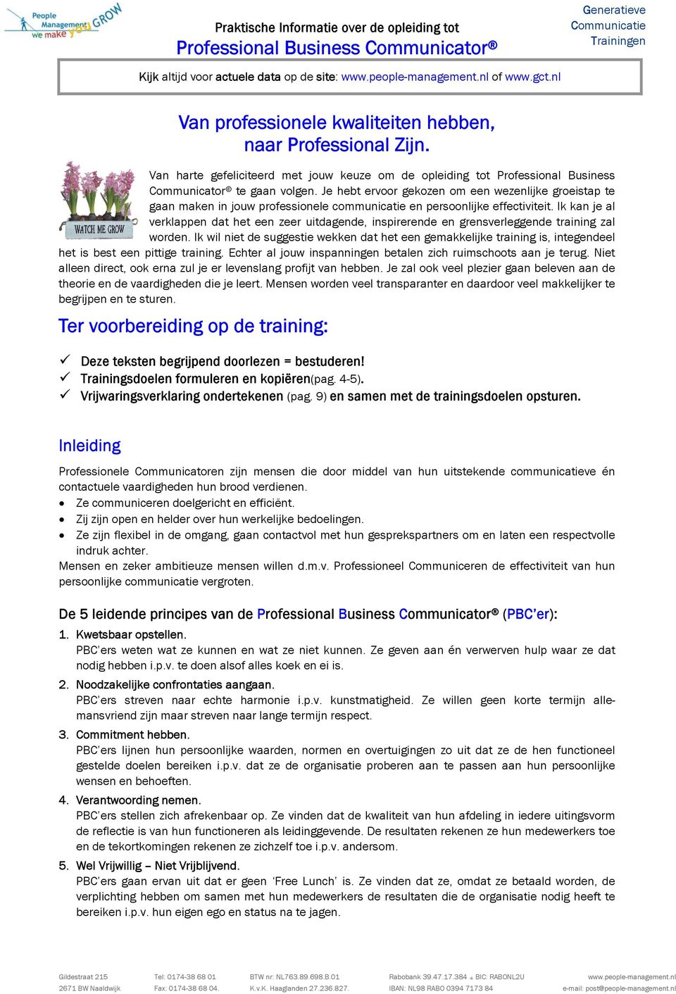 Je hebt ervoor gekozen om een wezenlijke groeistap te gaan maken in jouw professionele communicatie en persoonlijke effectiviteit.