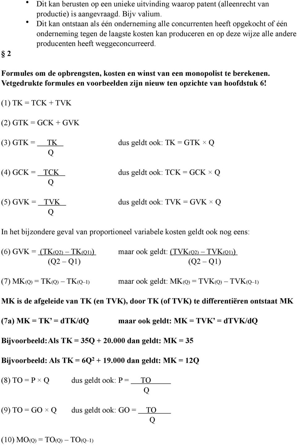 Formules om de opbrengsten, kosten en winst van een monopolist te berekenen. Vetgedrukte formules en voorbeelden zijn nieuw ten opzichte van hoofdstuk 6!