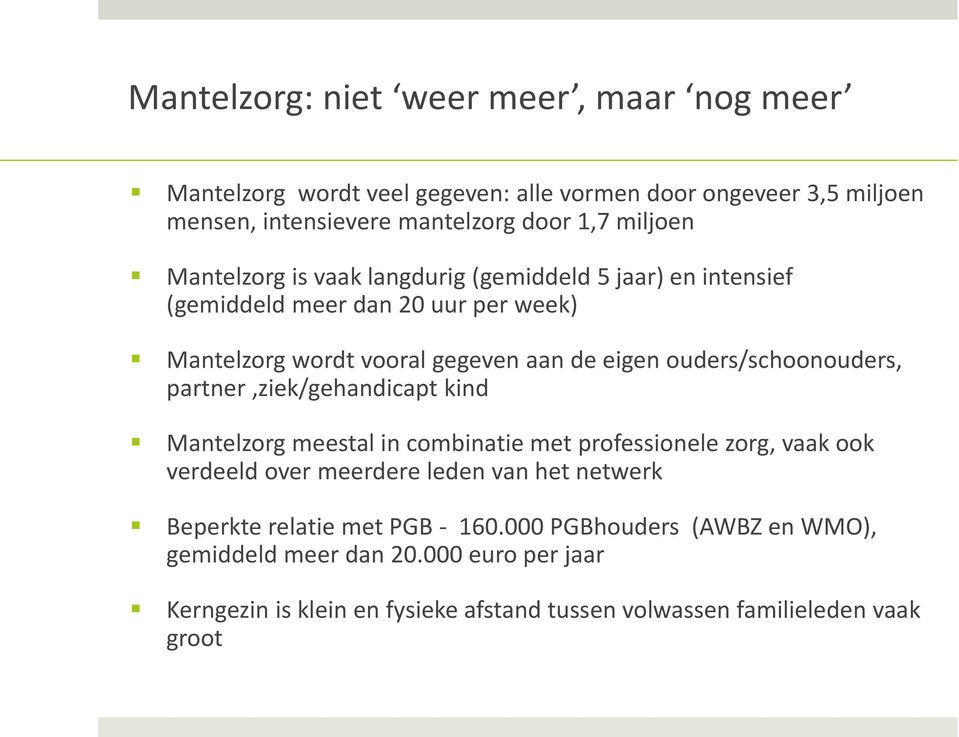 ouders/schoonouders, partner,ziek/gehandicapt kind Mantelzorg meestal in combinatie met professionele zorg, vaak ook verdeeld over meerdere leden van het