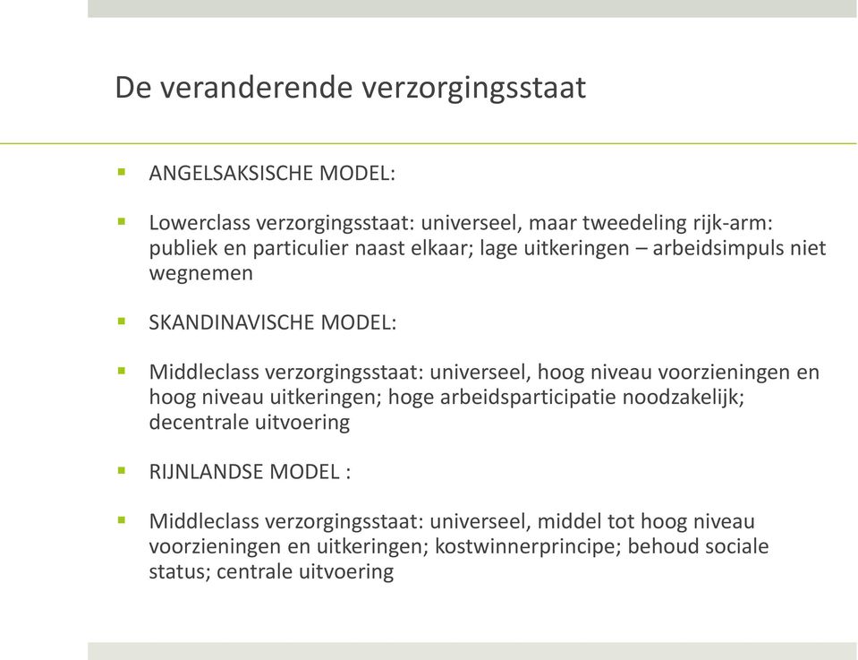 niveau voorzieningen en hoog niveau uitkeringen; hoge arbeidsparticipatie noodzakelijk; decentrale uitvoering RIJNLANDSE MODEL :