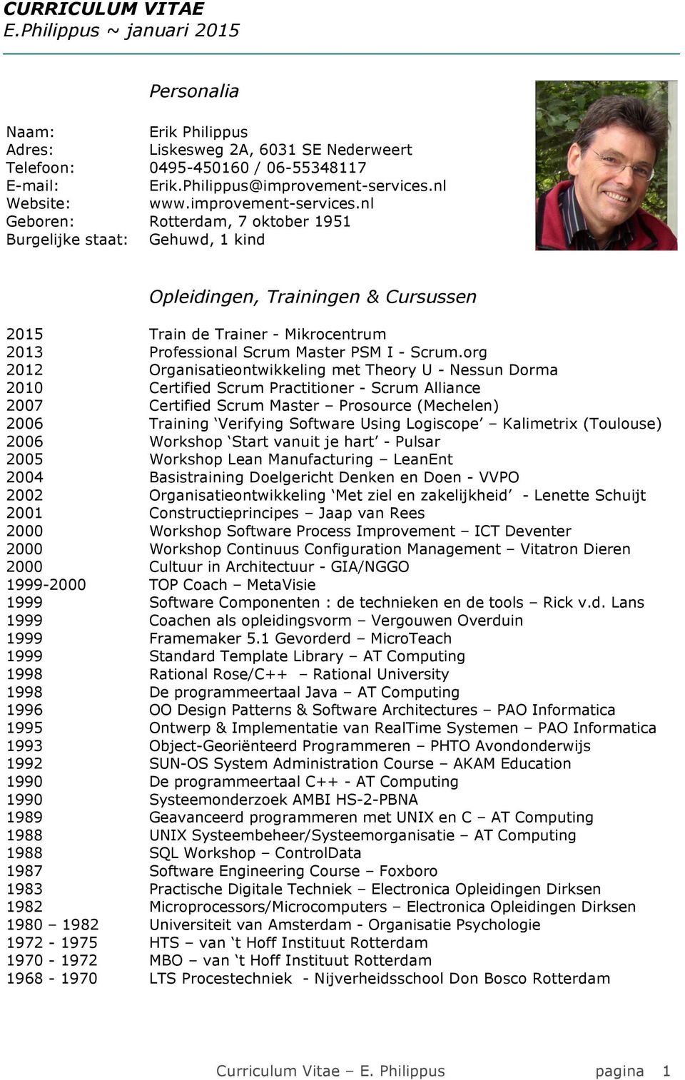 nl Geboren: Rotterdam, 7 oktober 1951 Burgelijke staat: Gehuwd, 1 kind Opleidingen, Trainingen & Cursussen 2015 Train de Trainer - Mikrocentrum 2013 Professional Scrum Master PSM I - Scrum.