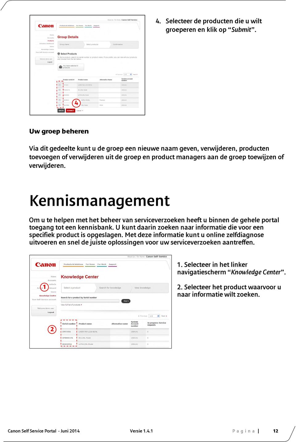 Kennismanagement Om u te helpen met het beheer van serviceverzoeken heeft u binnen de gehele portal toegang tot een kennisbank.